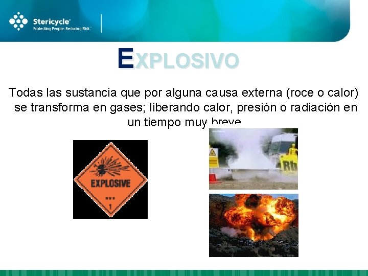 EXPLOSIVO Todas las sustancia que por alguna causa externa (roce o calor) se transforma