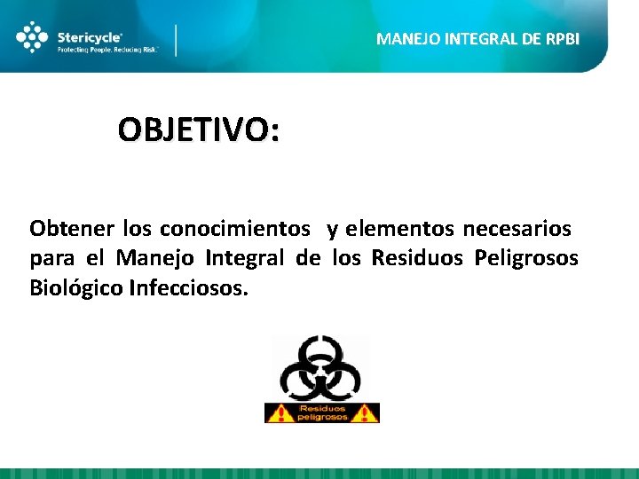 MANEJO INTEGRAL DE RPBI OBJETIVO: Obtener los conocimientos y elementos necesarios para el Manejo