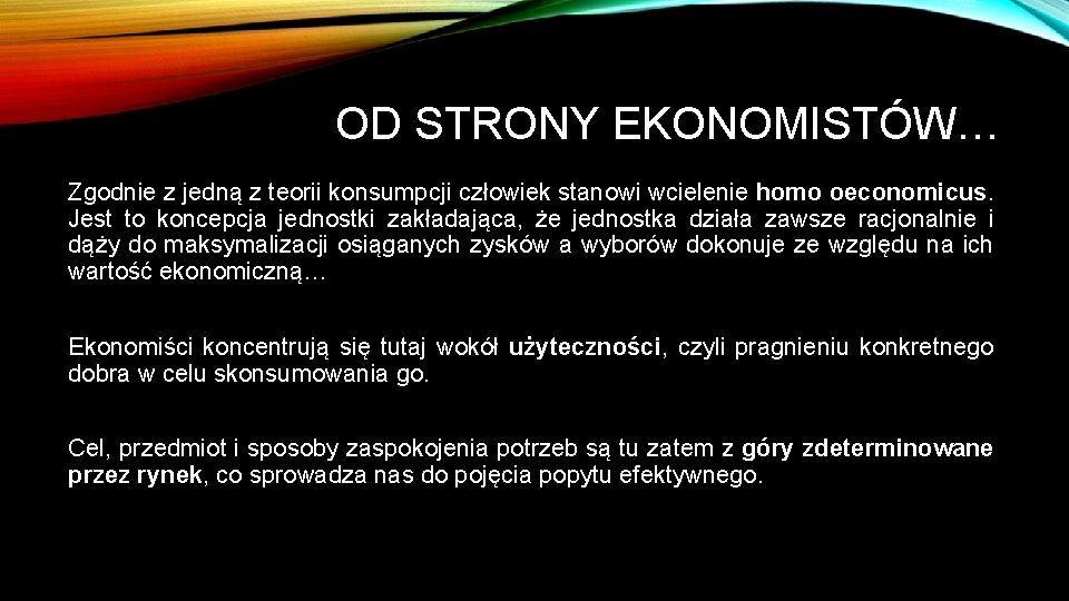 OD STRONY EKONOMISTÓW… Zgodnie z jedną z teorii konsumpcji człowiek stanowi wcielenie homo oeconomicus.