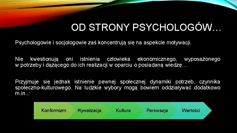 OD STRONY PSYCHOLOGÓW… Psychologowie i socjologowie zaś koncentrują się na aspekcie motywacji. Nie kwestionują