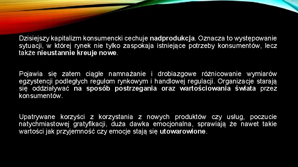 Dzisiejszy kapitalizm konsumencki cechuje nadprodukcja. Oznacza to występowanie sytuacji, w której rynek nie tylko