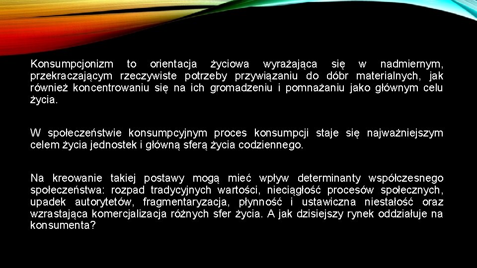 Konsumpcjonizm to orientacja życiowa wyrażająca się w nadmiernym, przekraczającym rzeczywiste potrzeby przywiązaniu do dóbr