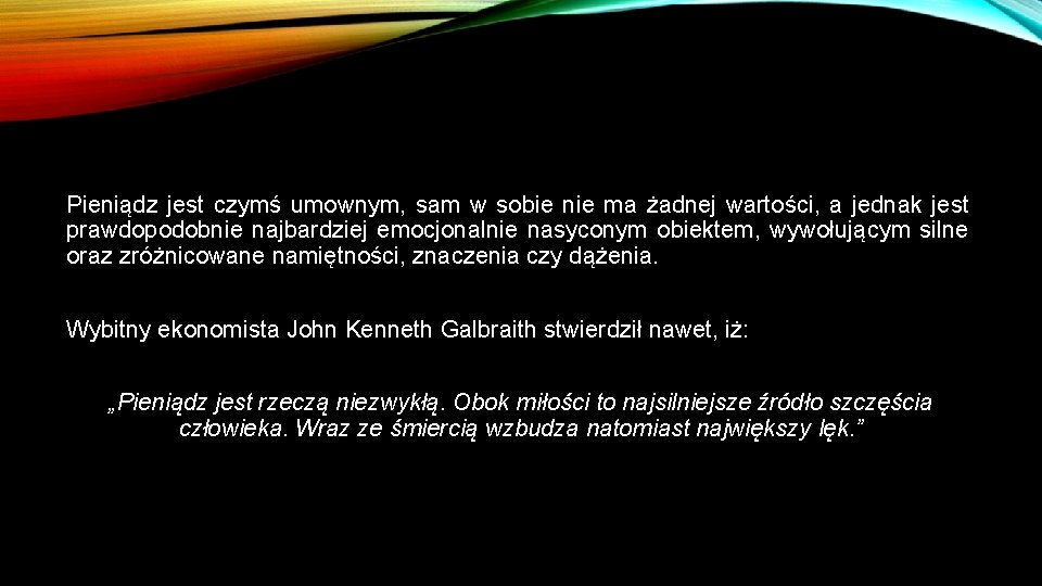 Pieniądz jest czymś umownym, sam w sobie nie ma żadnej wartości, a jednak jest