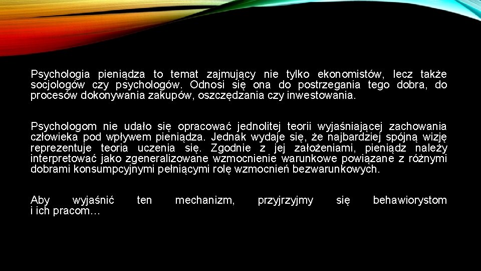 Psychologia pieniądza to temat zajmujący nie tylko ekonomistów, lecz także socjologów czy psychologów. Odnosi