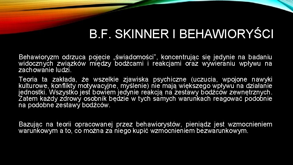 B. F. SKINNER I BEHAWIORYŚCI Behawioryzm odrzuca pojęcie „świadomości”, koncentrując się jedynie na badaniu