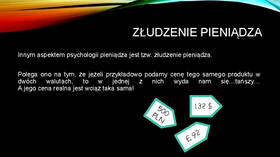 ZŁUDZENIE PIENIĄDZA Innym aspektem psychologii pieniądza jest tzw. złudzenie pieniądza. Polega ono na tym,