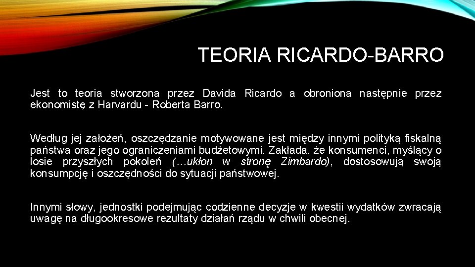 TEORIA RICARDO-BARRO Jest to teoria stworzona przez Davida Ricardo a obroniona następnie przez ekonomistę