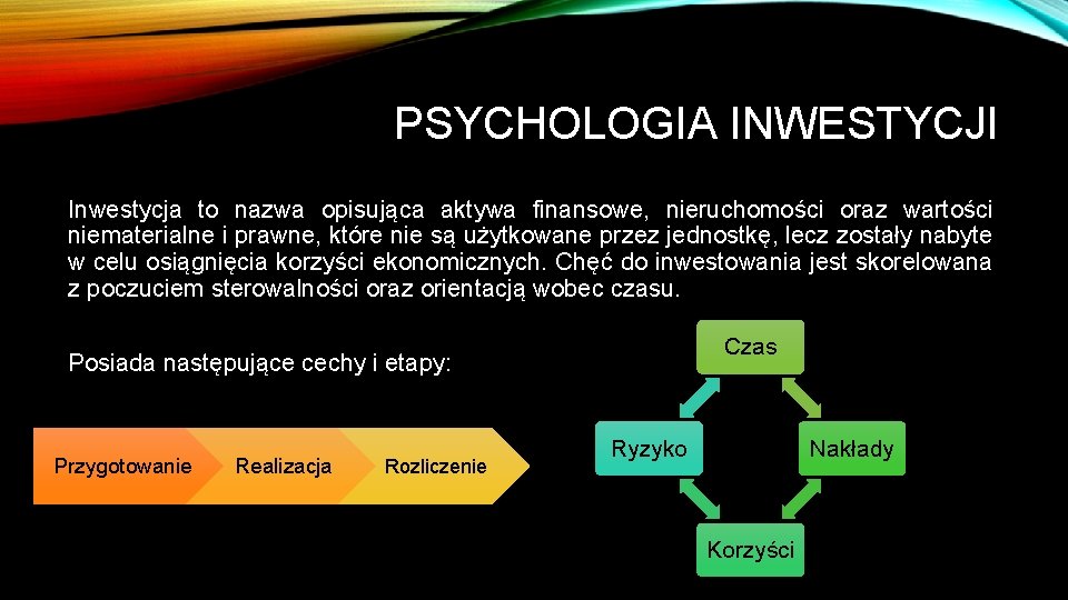 PSYCHOLOGIA INWESTYCJI Inwestycja to nazwa opisująca aktywa finansowe, nieruchomości oraz wartości niematerialne i prawne,