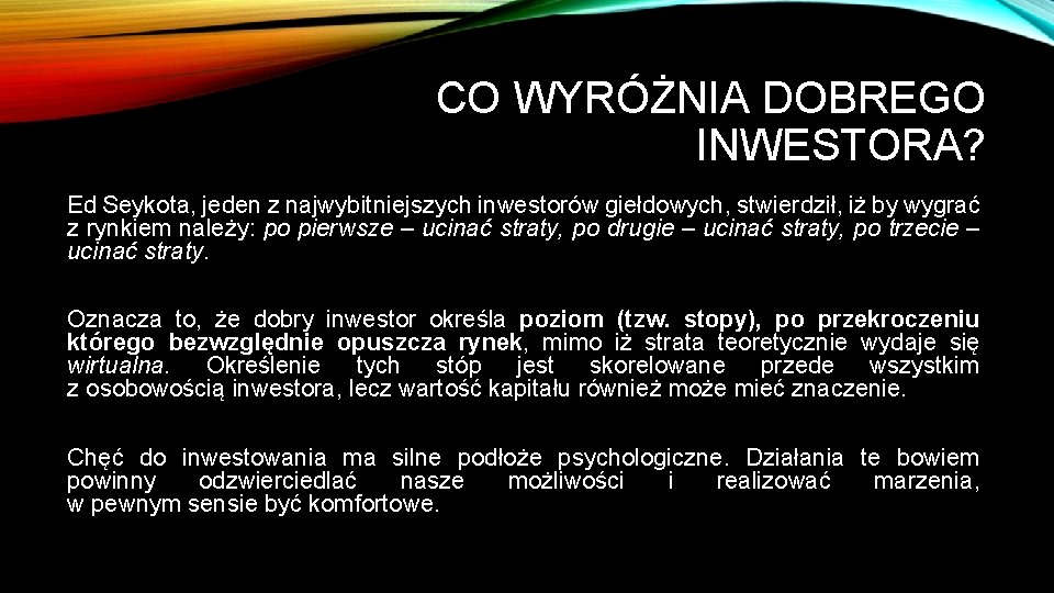 CO WYRÓŻNIA DOBREGO INWESTORA? Ed Seykota, jeden z najwybitniejszych inwestorów giełdowych, stwierdził, iż by