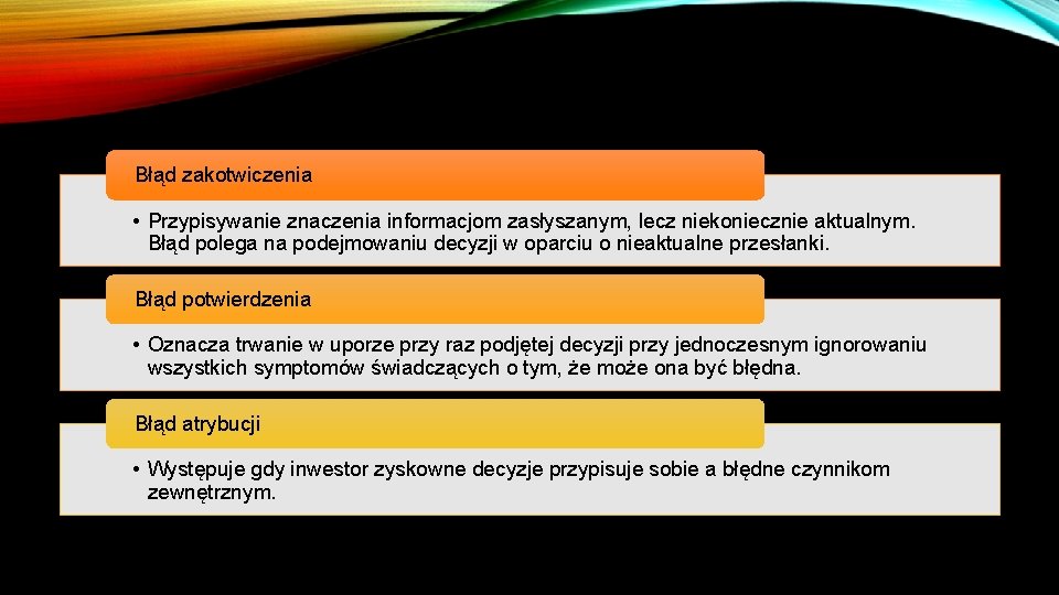 Błąd zakotwiczenia • Przypisywanie znaczenia informacjom zasłyszanym, lecz niekoniecznie aktualnym. Błąd polega na podejmowaniu