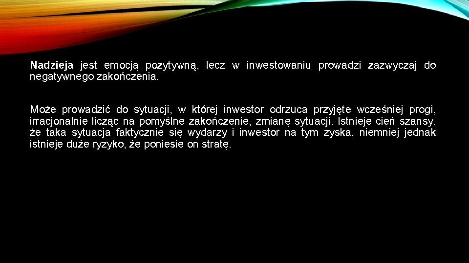 Nadzieja jest emocją pozytywną, lecz w inwestowaniu prowadzi zazwyczaj do negatywnego zakończenia. Może prowadzić