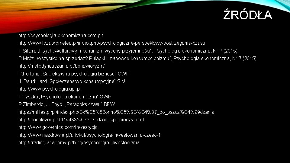 ŹRÓDŁA http: //psychologia-ekonomiczna. com. pl/ http: //www. lozaprometea. pl/index. php/psychologiczne-perspektywy-postrzegania-czasu T. Sikora „Psycho-kulturowy mechanizm