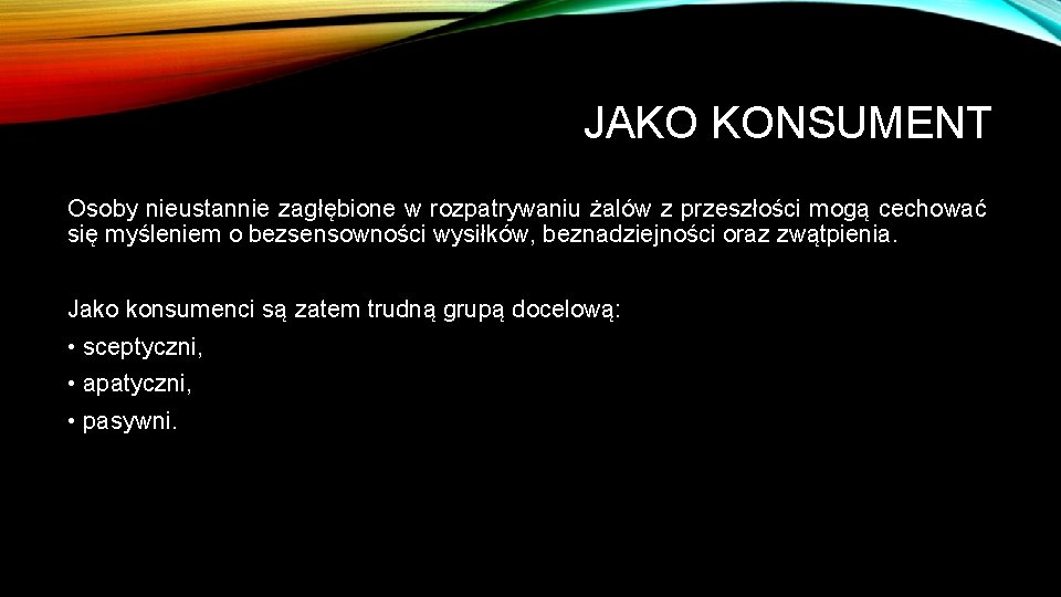 JAKO KONSUMENT Osoby nieustannie zagłębione w rozpatrywaniu żalów z przeszłości mogą cechować się myśleniem