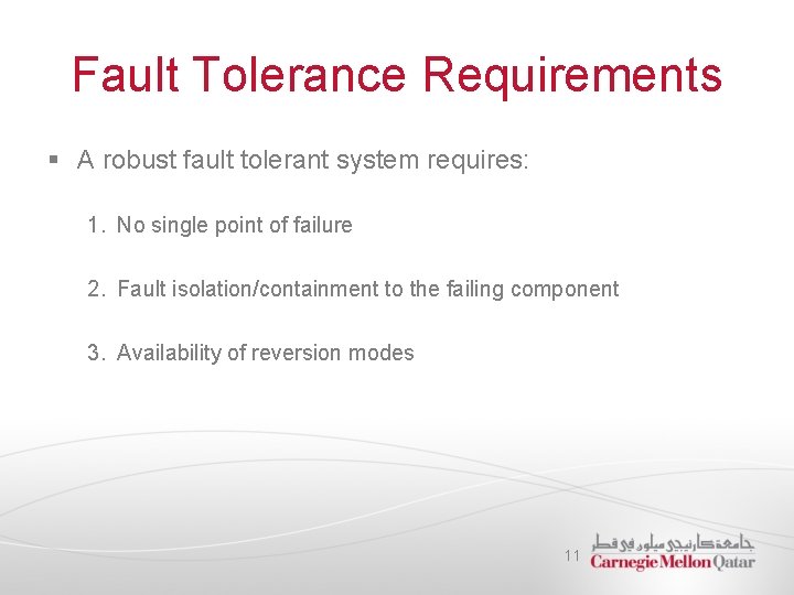 Fault Tolerance Requirements § A robust fault tolerant system requires: 1. No single point