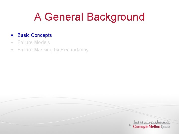 A General Background § Basic Concepts § Failure Models § Failure Masking by Redundancy