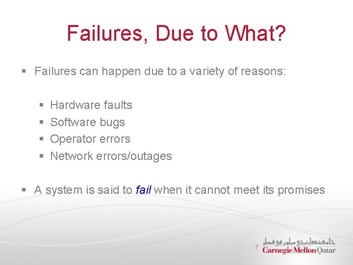 Failures, Due to What? § Failures can happen due to a variety of reasons: