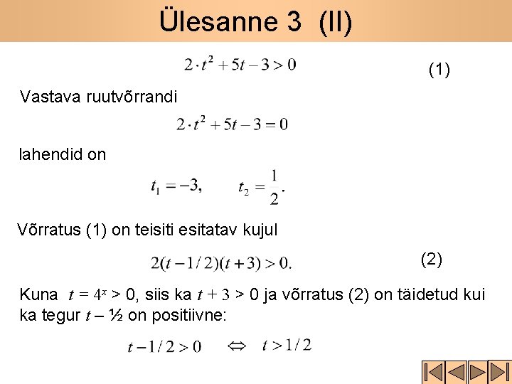 Ülesanne 3 (II) (1) Vastava ruutvõrrandi lahendid on Võrratus (1) on teisiti esitatav kujul