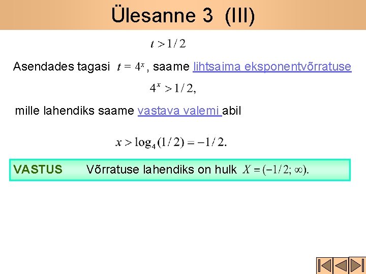 Ülesanne 3 (III) Asendades tagasi t = 4 x , saame lihtsaima eksponentvõrratuse mille