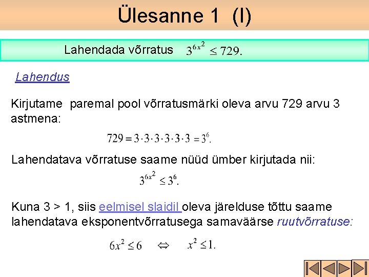 Ülesanne 1 (I) Lahendada võrratus Lahendus Kirjutame paremal pool võrratusmärki oleva arvu 729 arvu