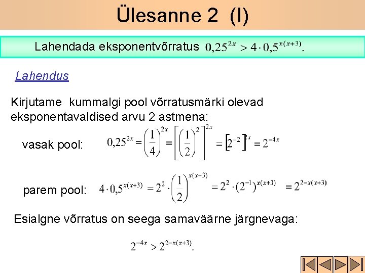 Ülesanne 2 (I) Lahendada eksponentvõrratus Lahendus Kirjutame kummalgi pool võrratusmärki olevad eksponentavaldised arvu 2