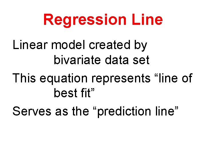 Regression Linear model created by bivariate data set This equation represents “line of best