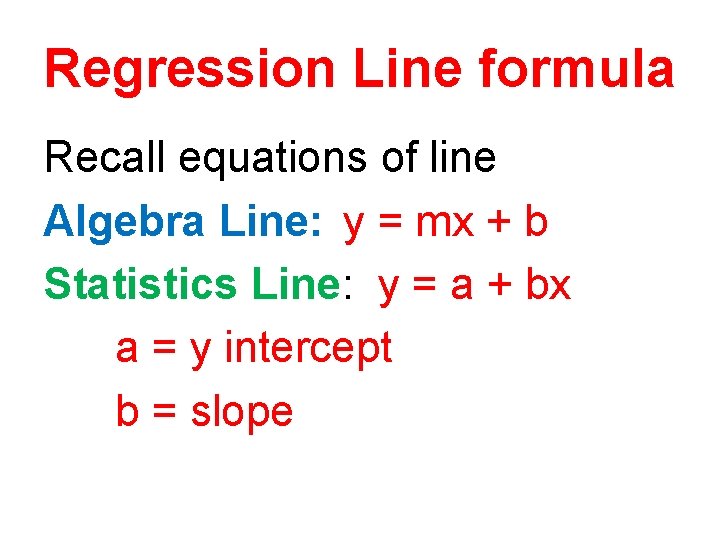 Regression Line formula Recall equations of line Algebra Line: y = mx + b