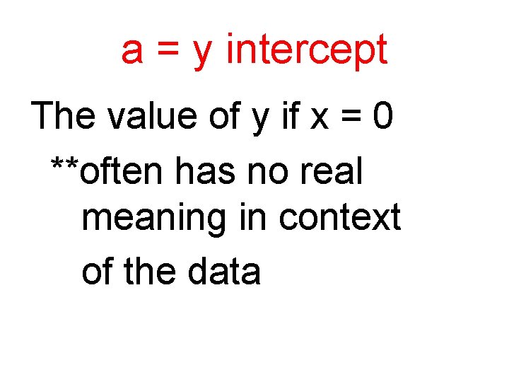 a = y intercept The value of y if x = 0 **often has