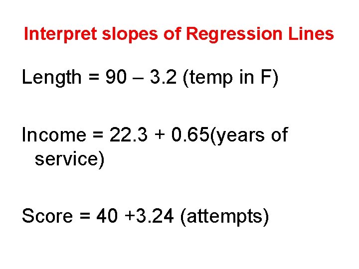 Interpret slopes of Regression Lines Length = 90 – 3. 2 (temp in F)