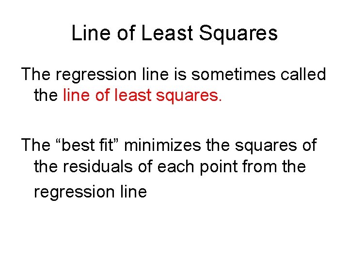 Line of Least Squares The regression line is sometimes called the line of least