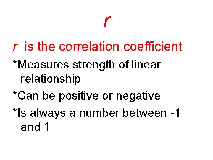 r r is the correlation coefficient *Measures strength of linear relationship *Can be positive