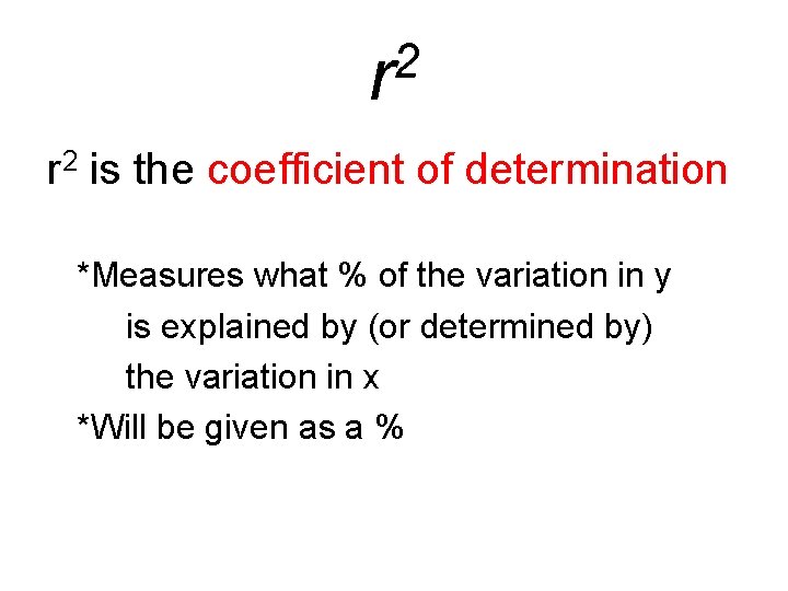 2 r r 2 is the coefficient of determination *Measures what % of the