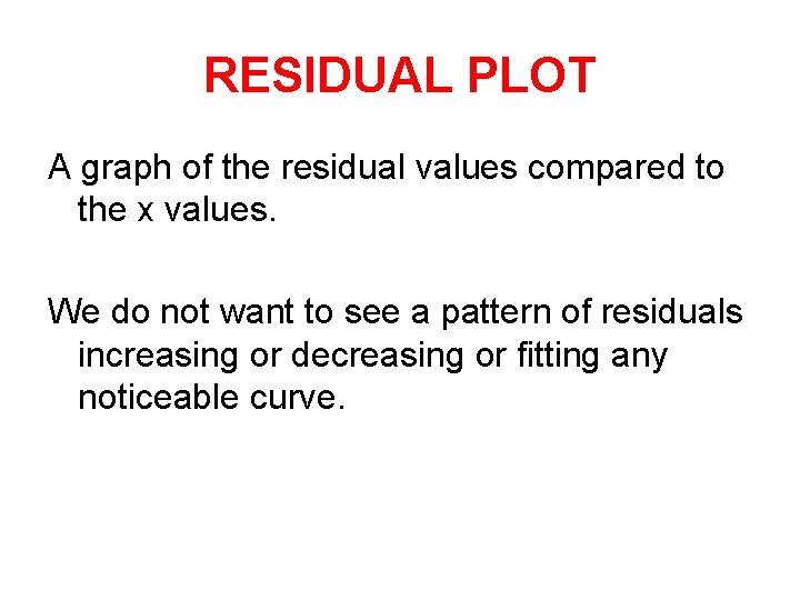 RESIDUAL PLOT A graph of the residual values compared to the x values. We