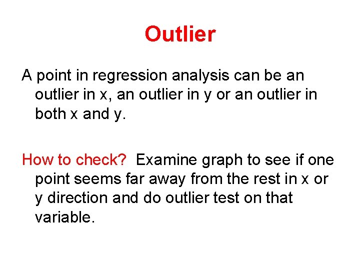 Outlier A point in regression analysis can be an outlier in x, an outlier