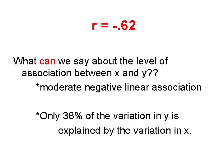 r = -. 62 What can we say about the level of association between