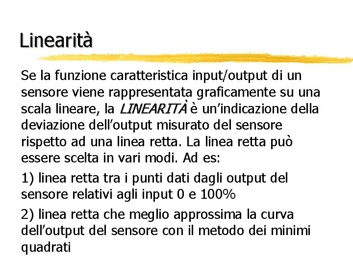 Linearità Se la funzione caratteristica input/output di un sensore viene rappresentata graficamente su una