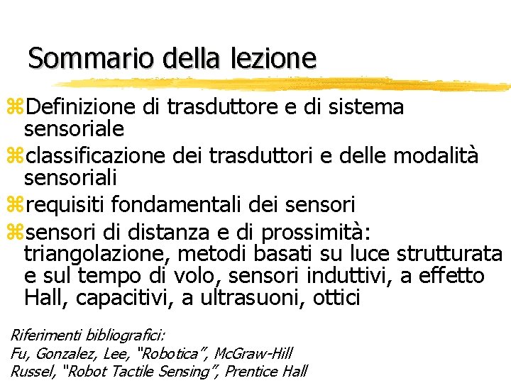 Sommario della lezione z. Definizione di trasduttore e di sistema sensoriale zclassificazione dei trasduttori