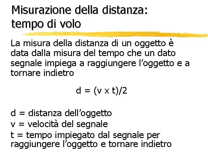 Misurazione della distanza: tempo di volo La misura della distanza di un oggetto è