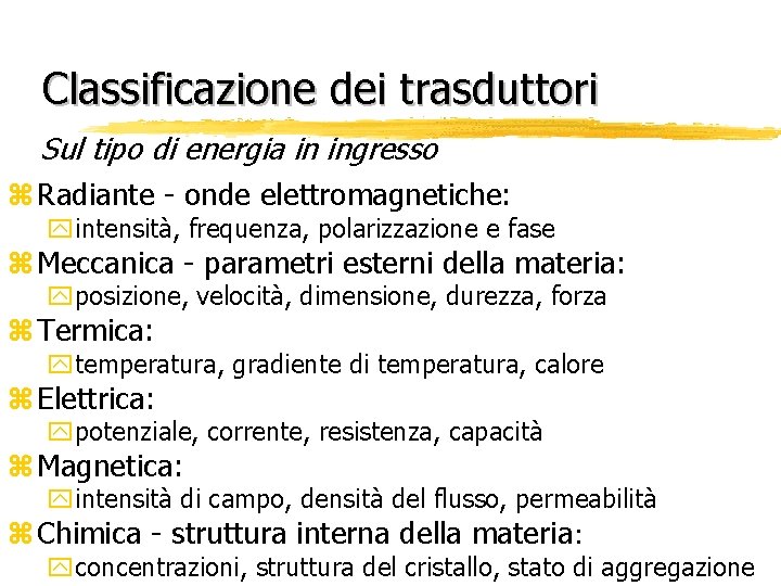 Classificazione dei trasduttori Sul tipo di energia in ingresso z Radiante - onde elettromagnetiche: