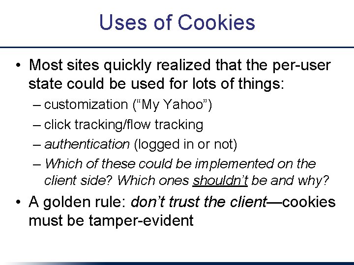 Uses of Cookies • Most sites quickly realized that the per-user state could be