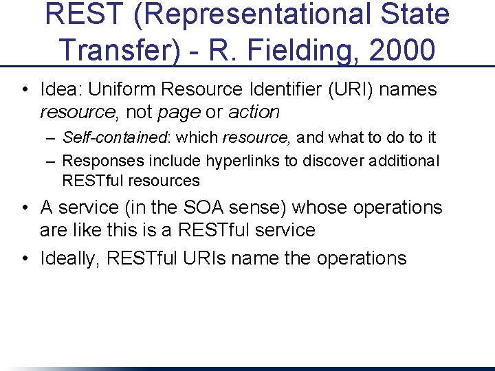 REST (Representational State Transfer) - R. Fielding, 2000 • Idea: Uniform Resource Identifier (URI)