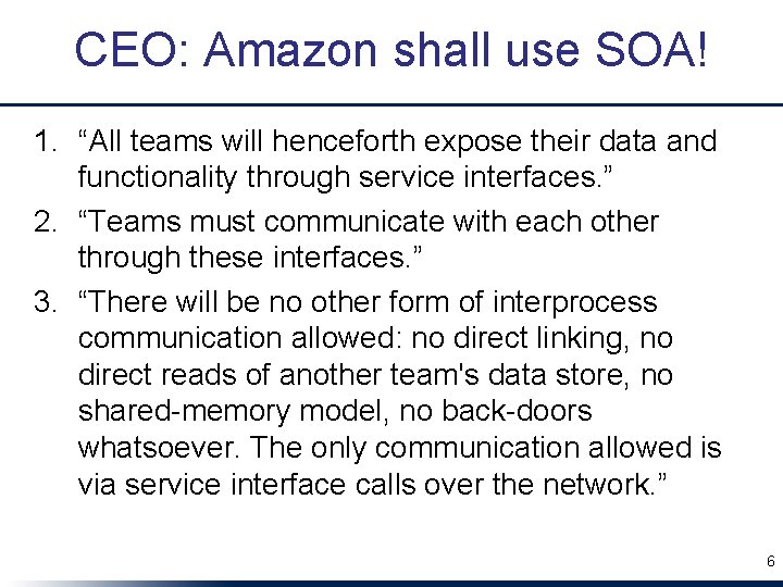 CEO: Amazon shall use SOA! 1. “All teams will henceforth expose their data and
