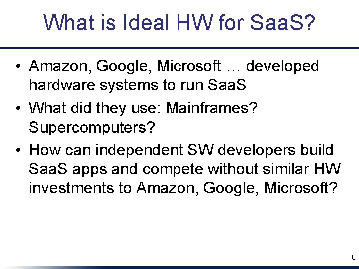 What is Ideal HW for Saa. S? • Amazon, Google, Microsoft … developed hardware