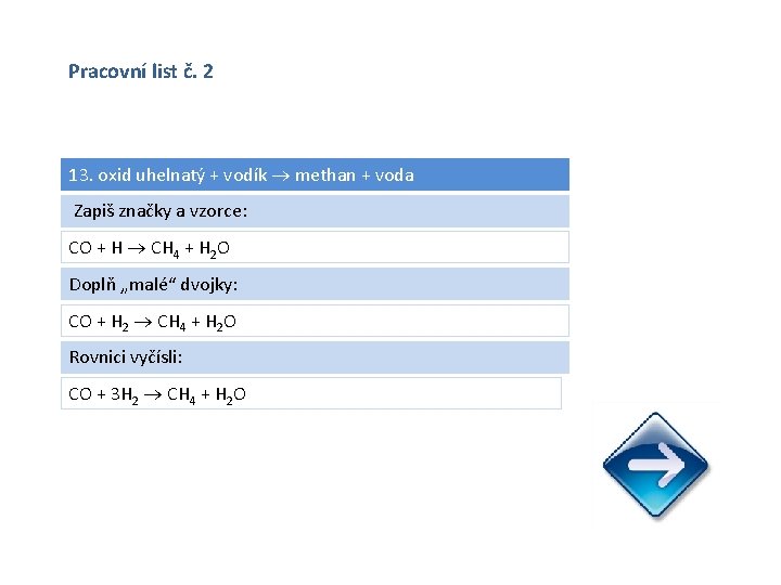 Pracovní list č. 2 13. oxid uhelnatý + vodík methan + voda Zapiš značky