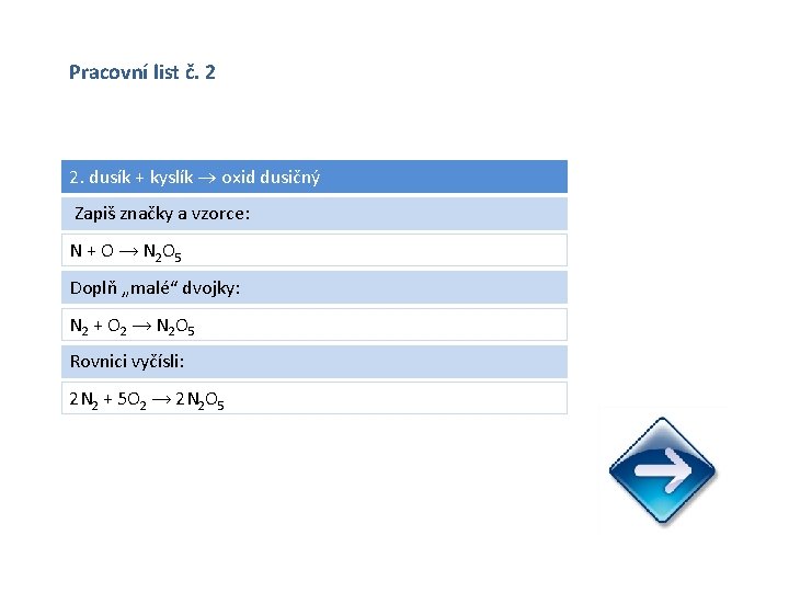 Pracovní list č. 2 2. dusík + kyslík oxid dusičný Zapiš značky a vzorce: