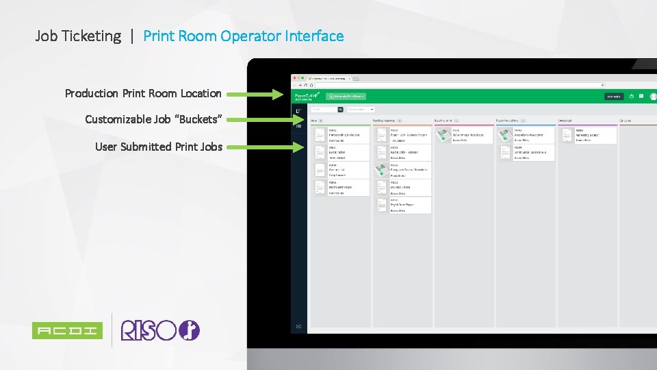 Job Ticketing | Print Room Operator Interface Production Print Room Location Customizable Job “Buckets”