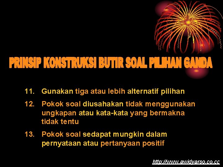 11. Gunakan tiga atau lebih alternatif pilihan 12. Pokok soal diusahakan tidak menggunakan ungkapan