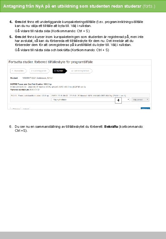 Antagning från Ny. A på en utbildning som studenten redan studerar (forts. ) 4.