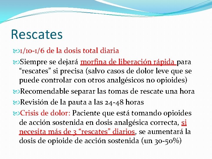 Rescates 1/10 -1/6 de la dosis total diaria Siempre se dejará morfina de liberación