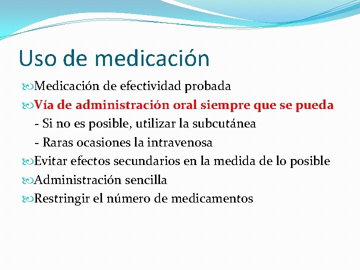 Uso de medicación Medicación de efectividad probada Vía de administración oral siempre que se