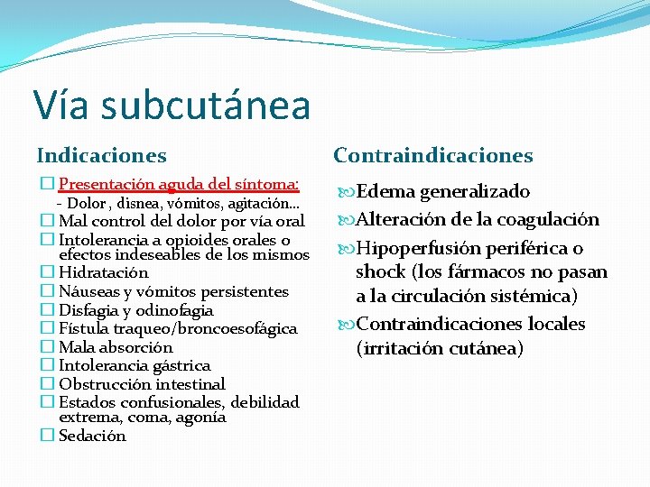 Vía subcutánea Indicaciones Contraindicaciones � Presentación aguda del síntoma: - Dolor , disnea, vómitos,